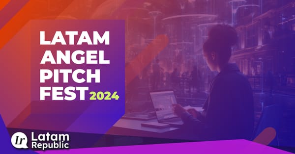 LATAM Angel Pitch Fest 2024: A Key Gathering for Entrepreneurs and Investors